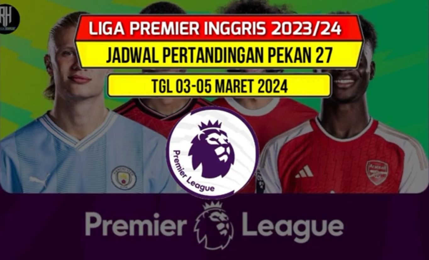 Jadwal Liga Inggris 2023-2024 Pekan 27 Lengkap Hasil Klasemen Sementara Matchday 26