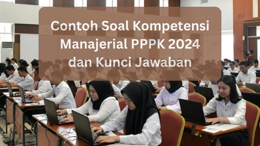 10 Contoh Soal Kompetensi Manajerial PPPK 2024 Lengkap dengan Kunci Jawaban