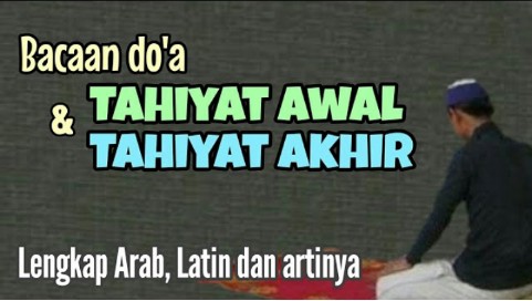 Bacaan Doa Tahiyat Awal dan Akhir Lengkap Arab, Latin, serta Artinya, Rukun Shalat yang Wajid Dilafalkan 