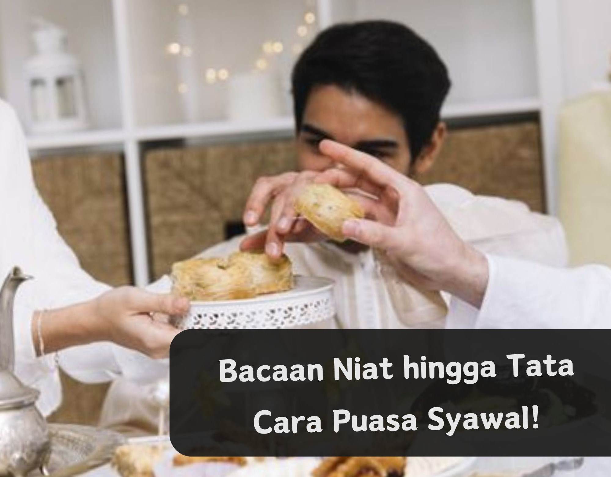 Puasa Syawal Berapa Hari? Ini Niat dan Tata Caranya