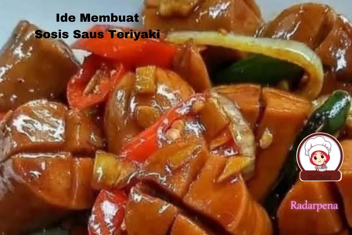 Ide Kreatif! Membuat Olahan Masakan Sosis Saus Teriyaki, Menjadi Andalan Juga Memancing Nafsu Makan Sang Buah 