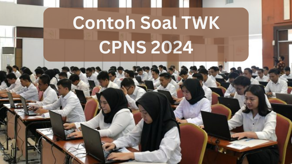 Persiapan Seleksi CPNS 2024, Pelajari 10 Contoh Soal TWK SKD dan Kunci Jawaban 