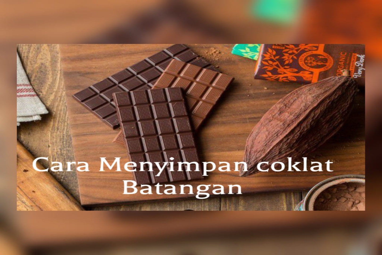 Cara Menyimpan Cokelat Batangan untuk Menjaga Kelezatannya