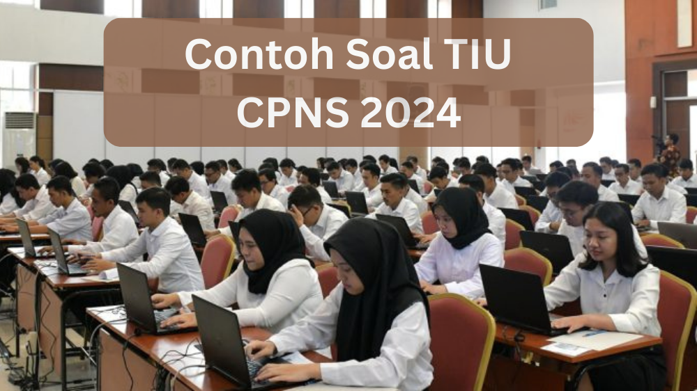 Model Soal TIU CPNS 2024 yang Pasti Keluar saat Tes SKD, Catat Contoh Soal dan Kunci Jawabannya 