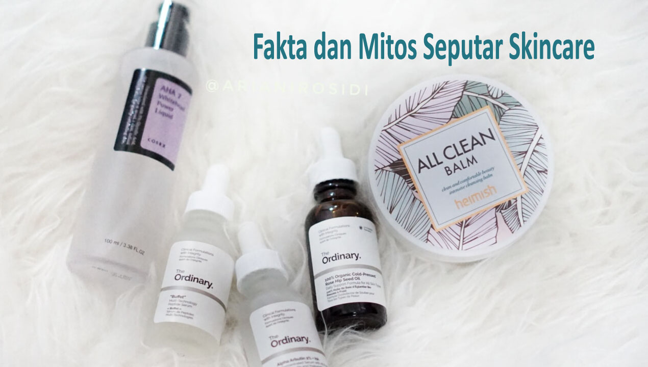 Mengungkap Fakta dan Mitos Seputar Skincare yang Wajib Diketahui