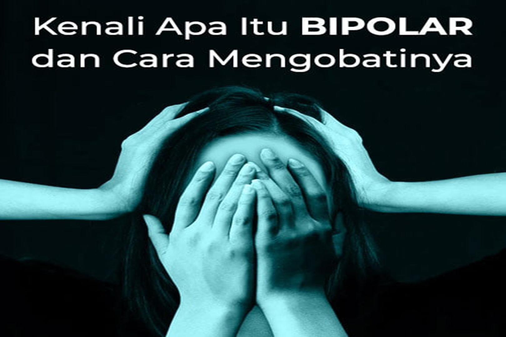Mengenal Bipolar Disorder Dan Cara Pengobatannya, Orang Tua dan Kaum Remaja Wajib Tau!
