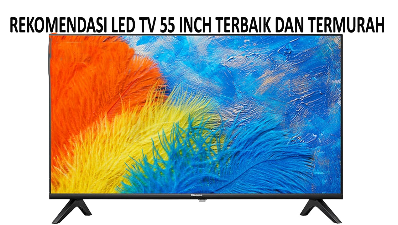 Rekomendasi LED TV 55 Inch Terbaik dan Termurah, Resolusi 4K Dolby Vision