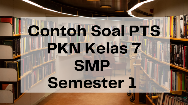 Contoh Soal PTS PKN Kelas 7 SMP Semester 1 dan Kunci Jawaban, Pendidikan Kewarganegaraan 