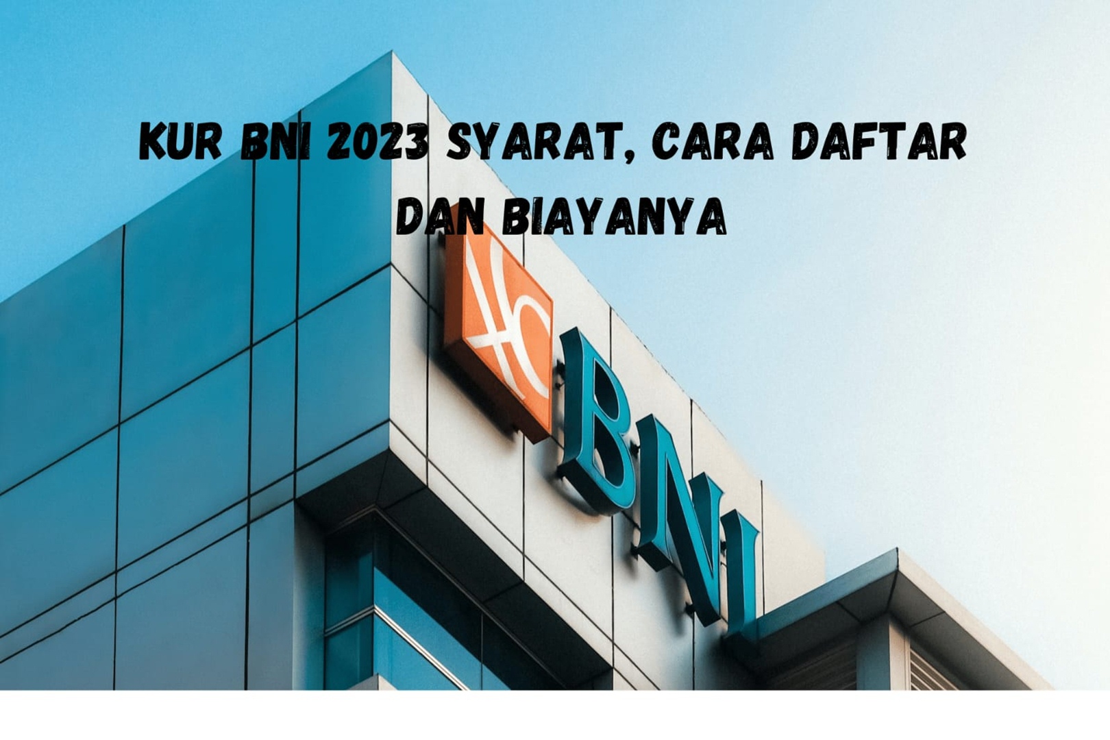 KUR BNI 2023 : Cek Syarat Pengajuan Offline dan Online Lengkap dengan Tabel Angsurannya!