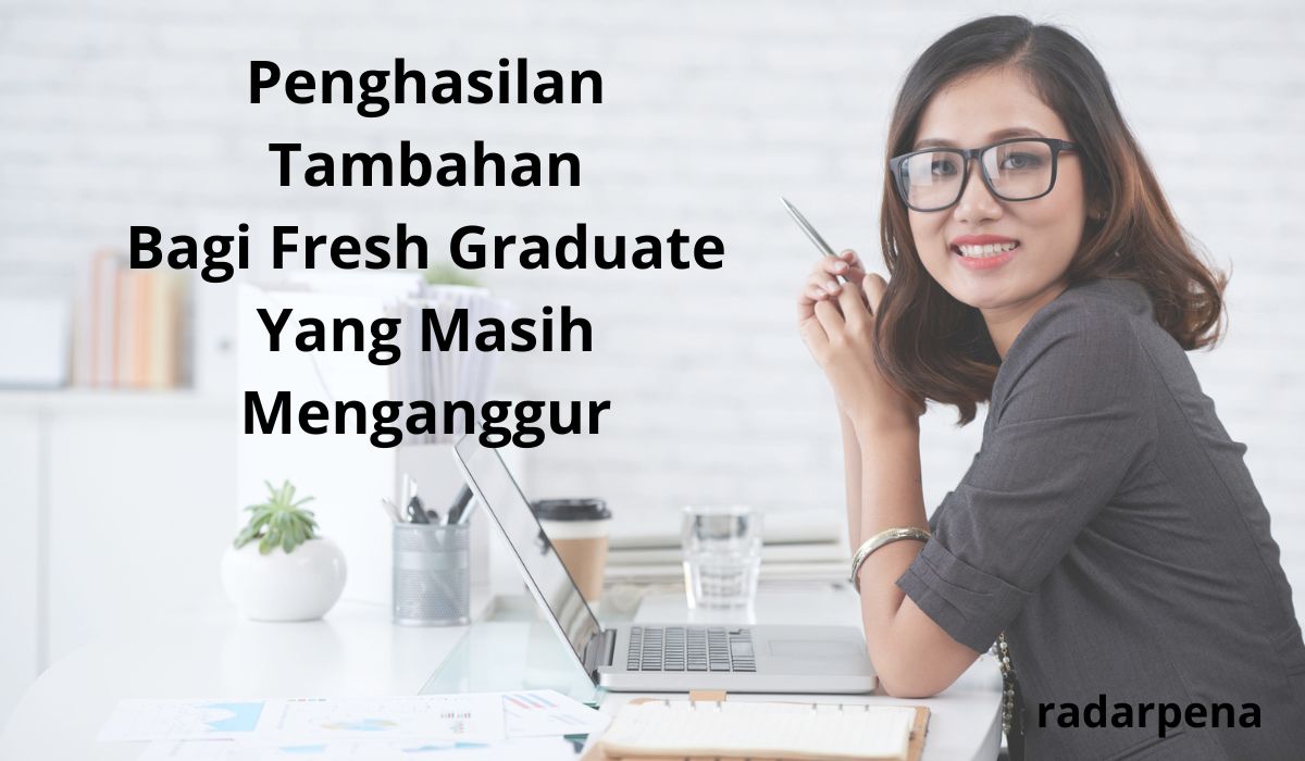 Fresh Graduate Tak Perlu Takut Tidak miliki Penghasilan, Ini 5 Ide Penghasilan Tambahan Dari Sambilan