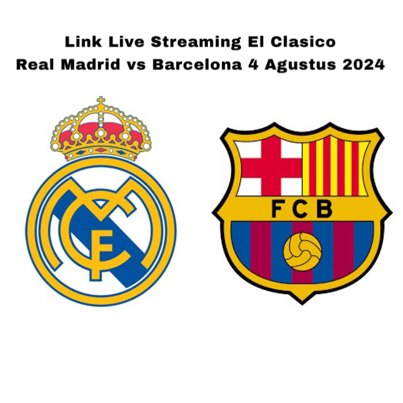 Link Live Streaming El Clasico Real Madrid vs Barcelona 4 Agustus 2024, Los Blancos Masih Tanpa Mbappe 