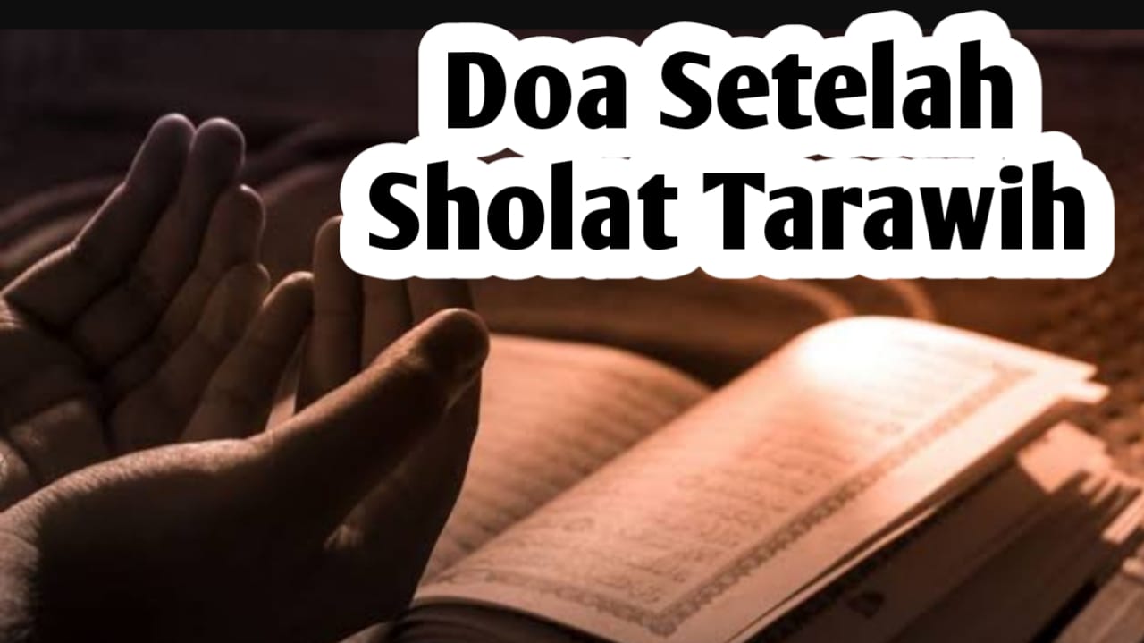 Jangan Lupa Baca Doa Ini Usai Tarawih untuk Raih Kesempurnaan Iman 