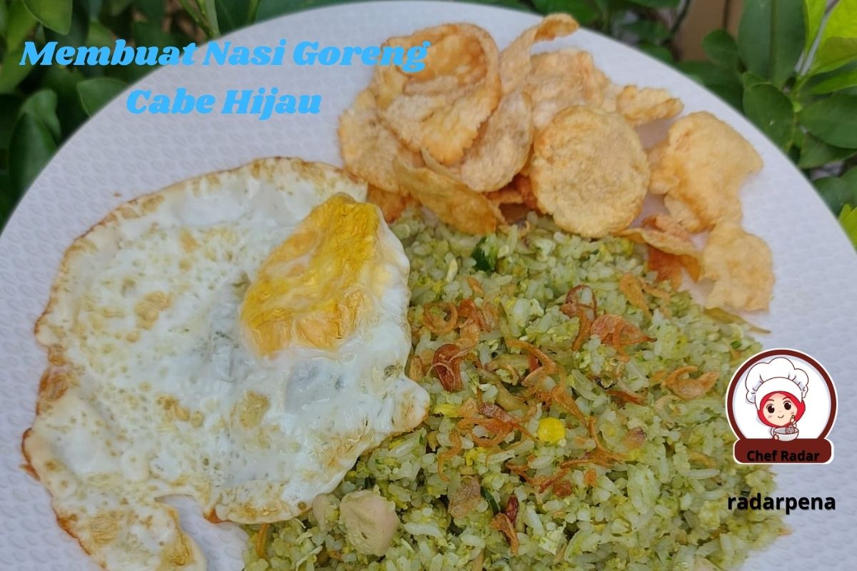 Ide Kreatif! RESEP DAN CARA MEMBUAT NASI GORENG CABE HIJAU Lezat Mudah Murah Meriah, Lezatnya Bikin Nagih