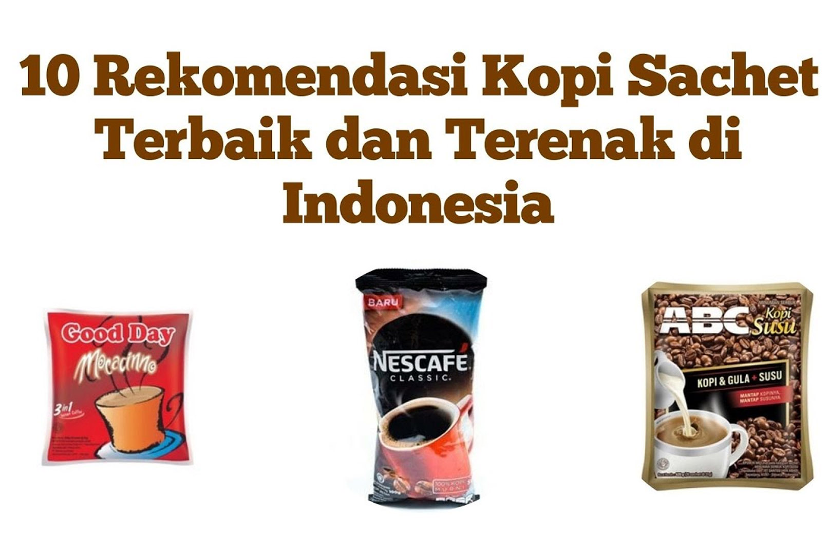 Berkolaborasi Dengan Pakar, Inilah Cara Memilih Kopi Sachet Beserta Rekomendasi Kopi Enak