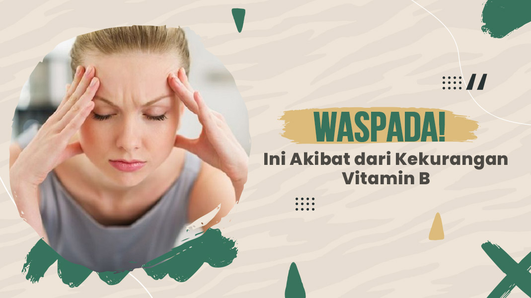 Kekurangan Vitamin B, Waspada Penyakit Berbahaya Mengintai Anda 