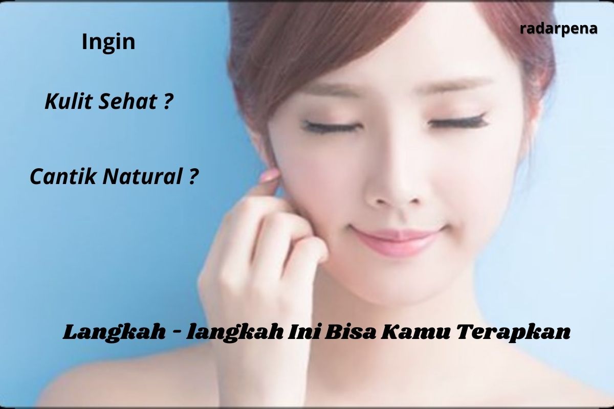 Rekomendasi 7 Kegiatan untuk Jaga Kecantikan, Kesehatan Kulit Serta Wajah Yang  Selalu Tampak Cantik Natural 