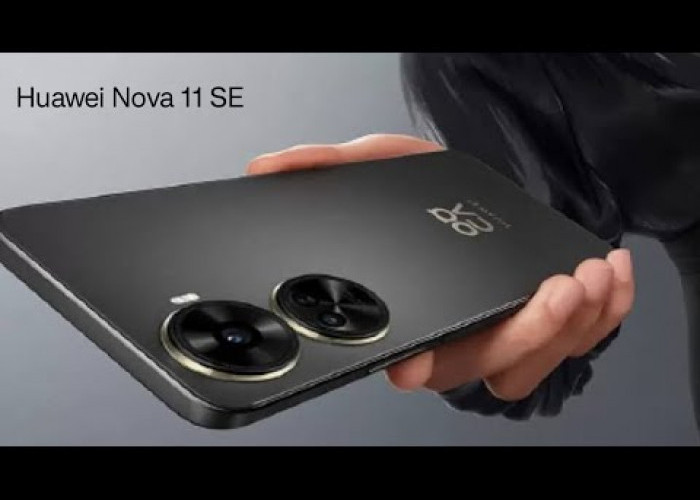 Intip Spesifikasi dan Keunggulan dari Huawei Nova 11 SE