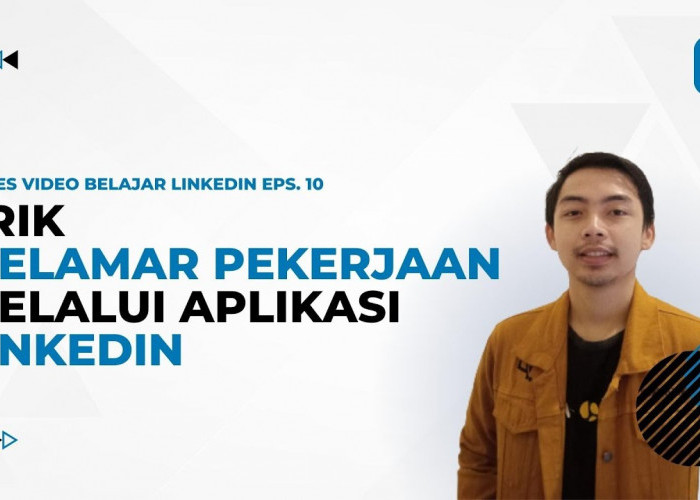 Cara Melamar Kerja melalui LinkedIn Via Desktop, IOS dan Android, CV dan Lamaran bisa Segera Diterima