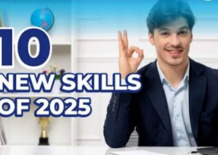 10 Skill yang Dibutuhkan di Tahun 2025 untuk Hadapi Perubahan Dunia Kerja