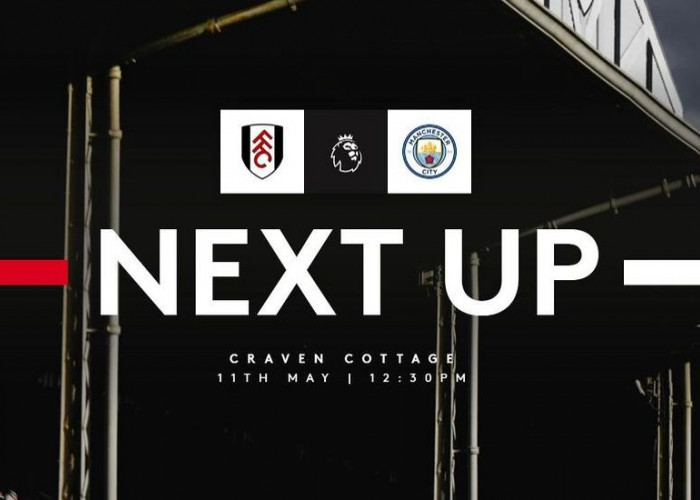 Prediksi Skor Fulham vs Man City Liga Inggris 11Mei 2024, Head to Head dan Live Streaming