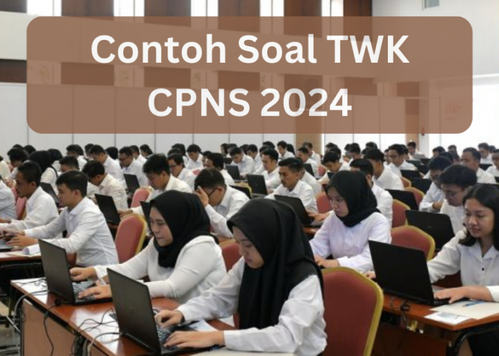 Persiapan Seleksi CPNS 2024, Pelajari 10 Contoh Soal TWK SKD dan Kunci Jawaban 
