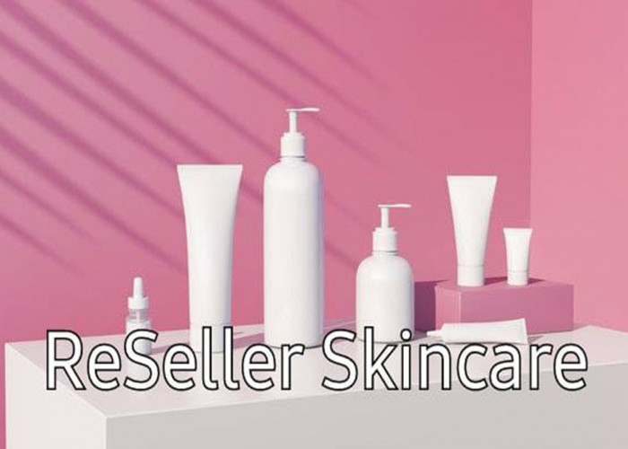 Ingin Mencoba Menjadi Reseller Skincare? Modal Kecil Untung Besar, Inilah Yang Harus Kamu Ketahui!