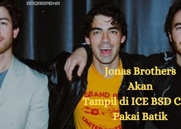 Jonas Brothers Siap Guncangkan Panggung ICE BSD CITY Jakarta Memakai Batik! Cek Link Tiket Segera