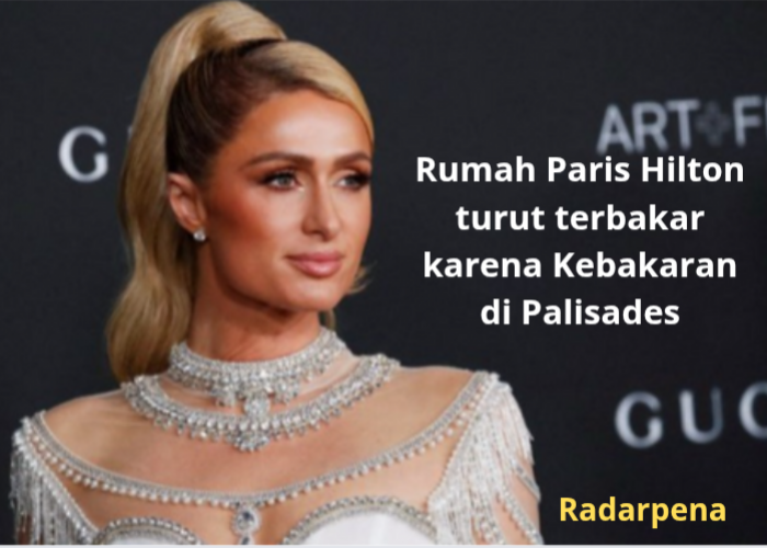 Rumah Paris Hilton di Malibu jadi Tumpukan Puing yang Terbakar, Kenangan Indah Musnah