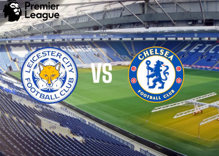 Prediksi Leicester City vs Chelsea di Liga Inggris 2024-25, Tantangan Berat The Foxes 