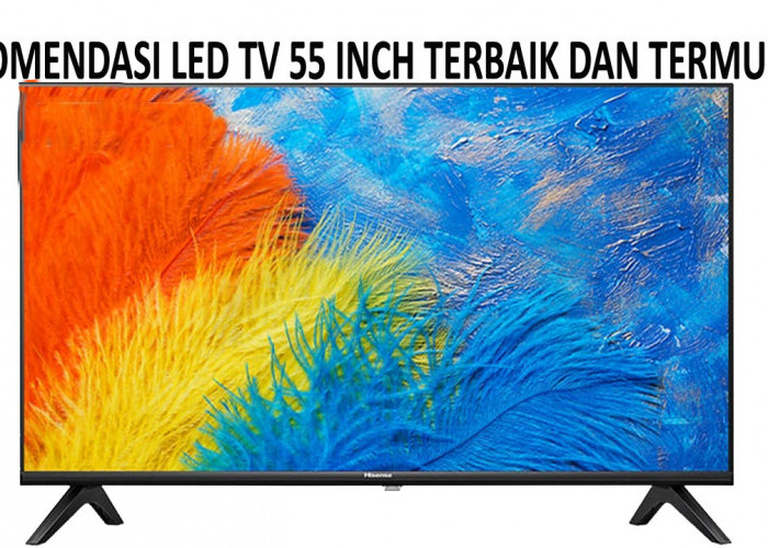 Rekomendasi LED TV 55 Inch Terbaik dan Termurah, Resolusi 4K Dolby Vision