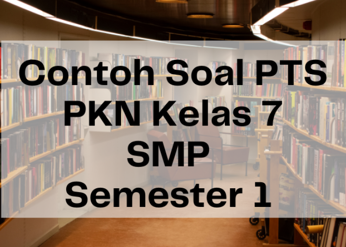 Contoh Soal PTS PKN Kelas 7 SMP Semester 1 dan Kunci Jawaban, Pendidikan Kewarganegaraan 