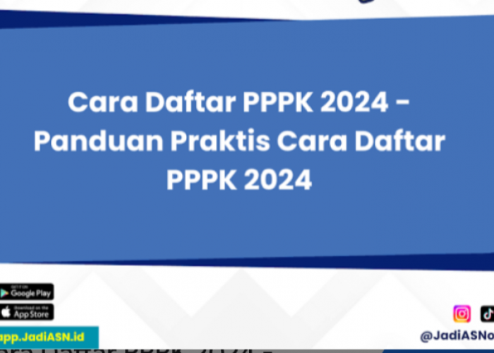 Panduan Top: Cek Formasi PPPK 2024 dan Formasinya, Perhatikan Langkah-Langkahnya!