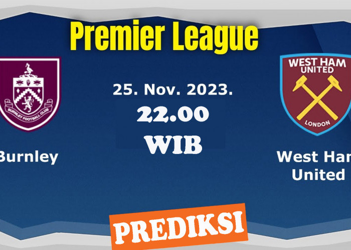 Premier League 2023-2024: Burnley Vs West Ham United 25 November 2023, Prediksi, H2H Serta Link Streaming
