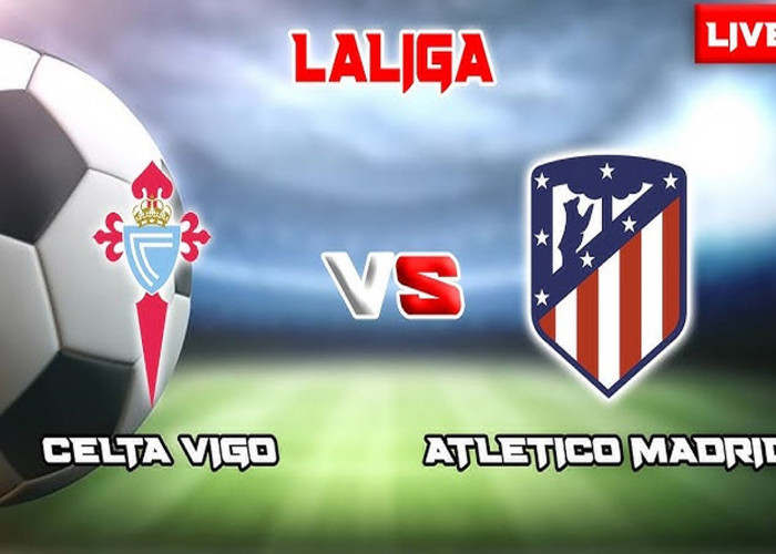 Liga Spanyol 2023-2024: Celta Vigo Vs Atletico Madrid 22 Oktober 2023, Head To Head Serta Live Streaming