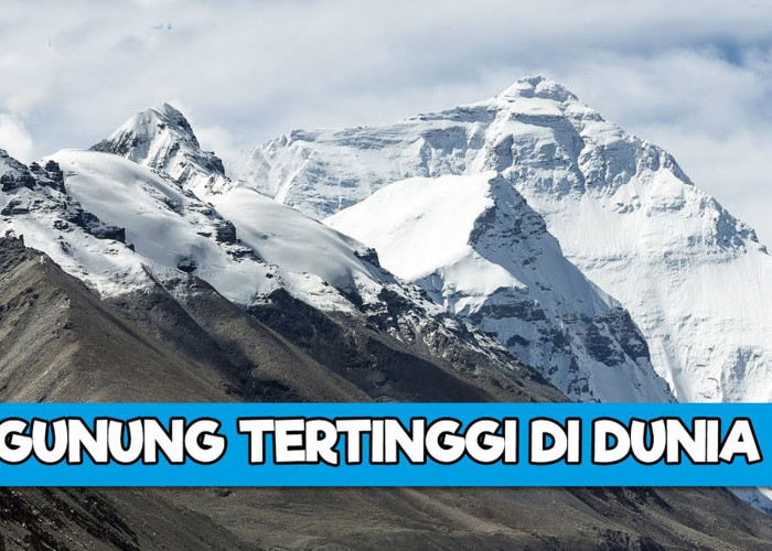 Berikut Daftar Gunung Yang Memiliki Puncak Tertinggi Di Dunia, Simak Data Menurut WorldAtlas