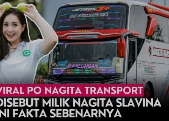 PO NAGITA TRANSPORT Salah Satu Ekspansi Bisnis, 'Bukan' Milik Nagita Slavina!