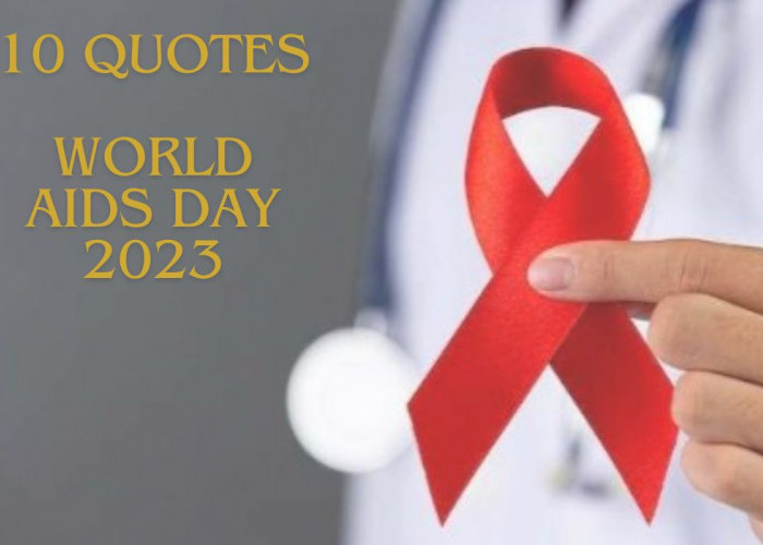 10 Quotes dalam Memperingati Hari AIDS Sedunia 2023, Simaklah!