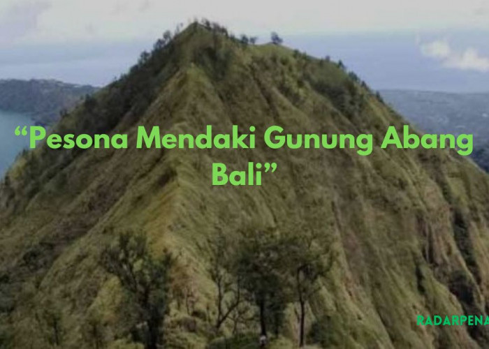 Fakta Menarik Saat Mendaki Gunung Abang di Bali, Sejuta Pesona Ketika Berada di Puncak